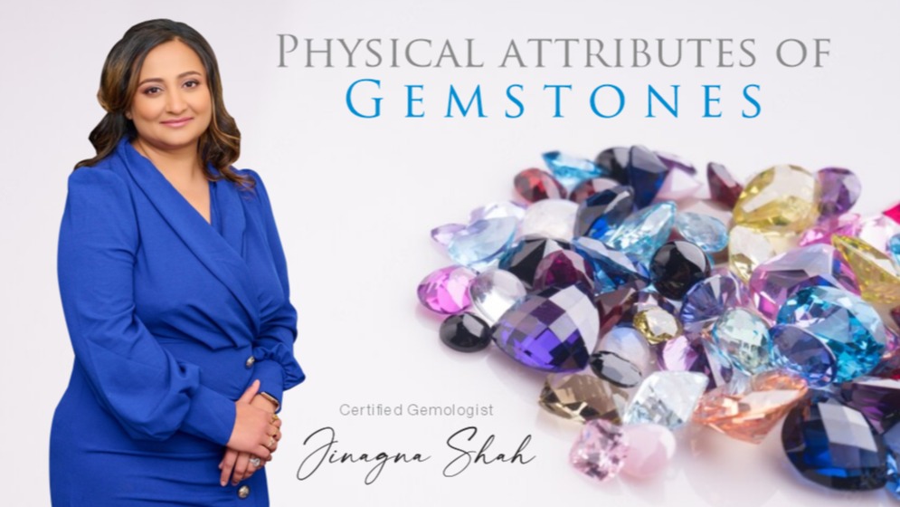Physical attributes of Gemstones, Gemstones, Gemologist, Jinagna Shah, Jinas Jewels