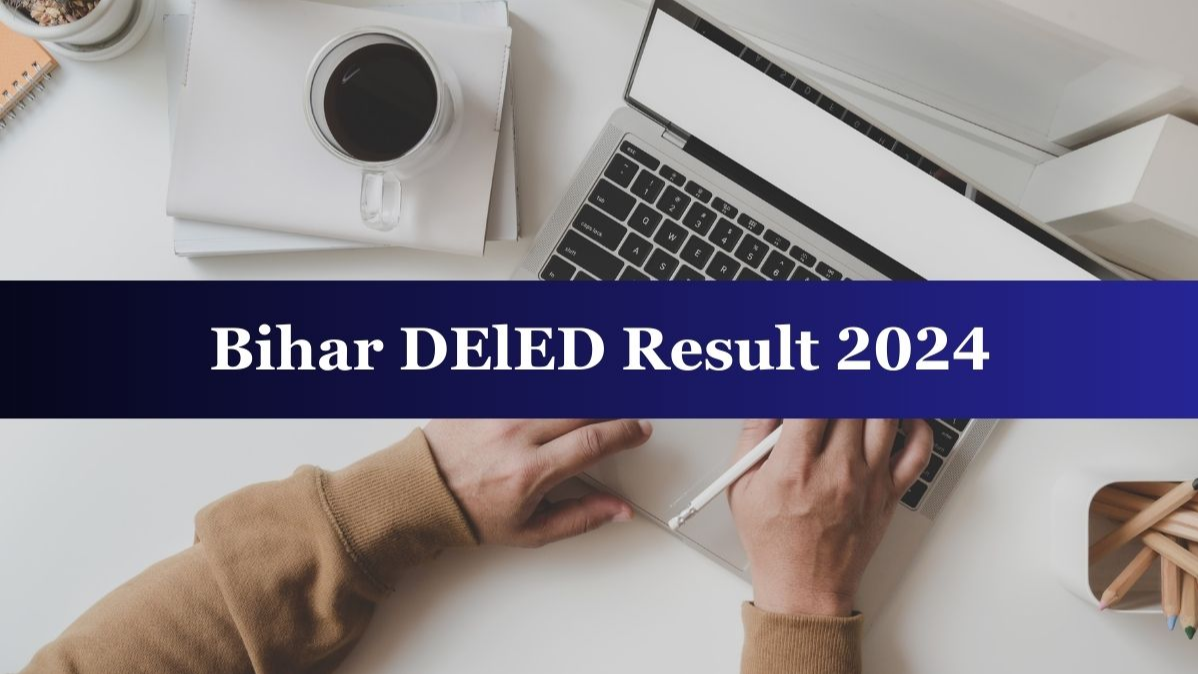 Bihar DElEd Result 2024 Announced , bhiar, DELEd, DELEdresult, announced bihar result, bihar result, result2024 bihar